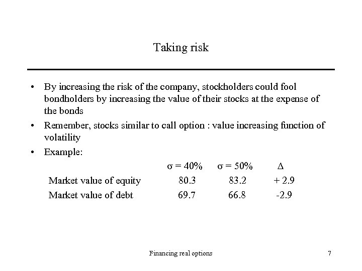 Taking risk • By increasing the risk of the company, stockholders could fool bondholders