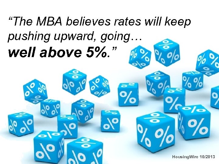 “The MBA believes rates will keep pushing upward, going… well above 5%. ” Housing.
