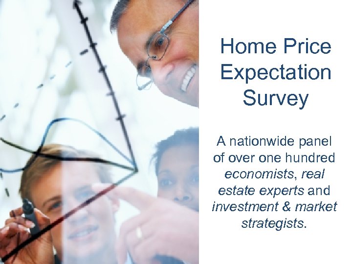 Home Price Expectation Survey A nationwide panel of over one hundred economists, real estate