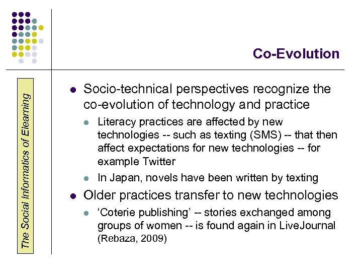 The Social Informatics of Elearning Co-Evolution l Socio-technical perspectives recognize the co-evolution of technology