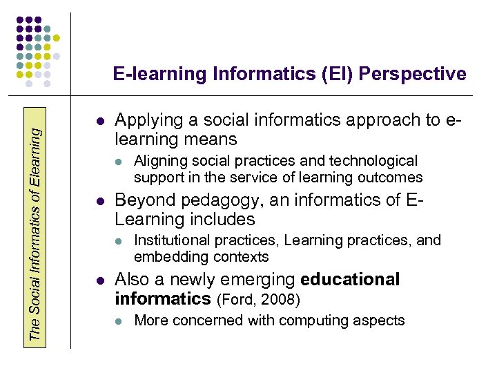 The Social Informatics of Elearning E-learning Informatics (EI) Perspective l Applying a social informatics