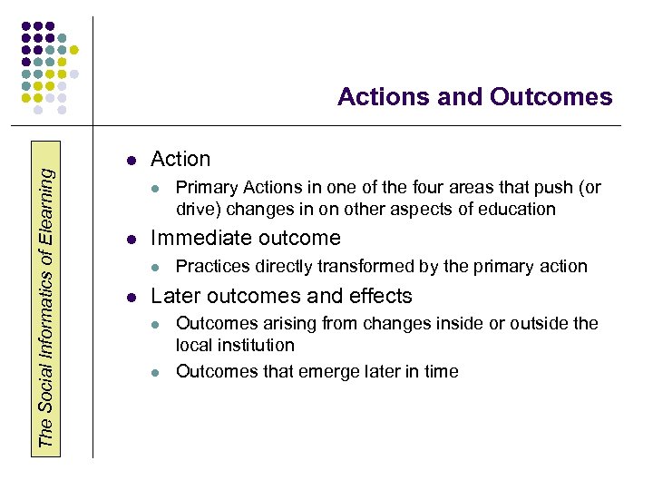 The Social Informatics of Elearning Actions and Outcomes l Action l l Immediate outcome