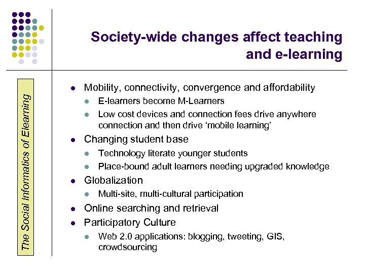 Society-wide changes affect teaching and e-learning The Social Informatics of Elearning l Mobility, connectivity,