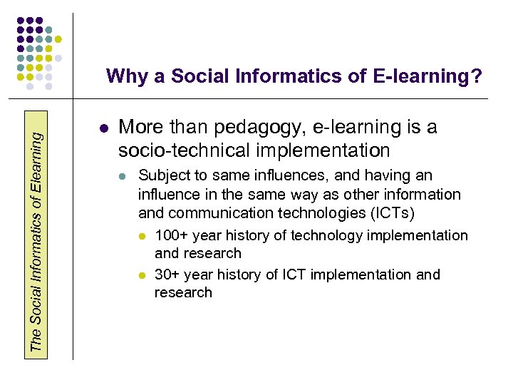 The Social Informatics of Elearning Why a Social Informatics of E-learning? l More than