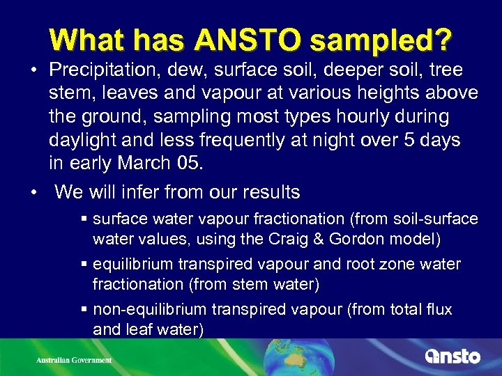 What has ANSTO sampled? • Precipitation, dew, surface soil, deeper soil, tree stem, leaves