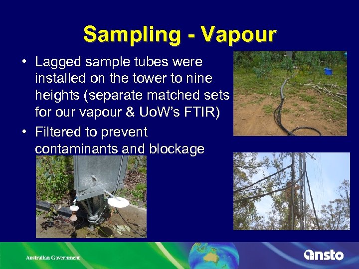 Sampling - Vapour • Lagged sample tubes were installed on the tower to nine