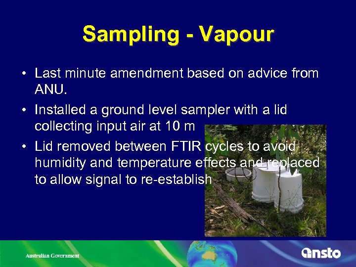 Sampling - Vapour • Last minute amendment based on advice from ANU. • Installed