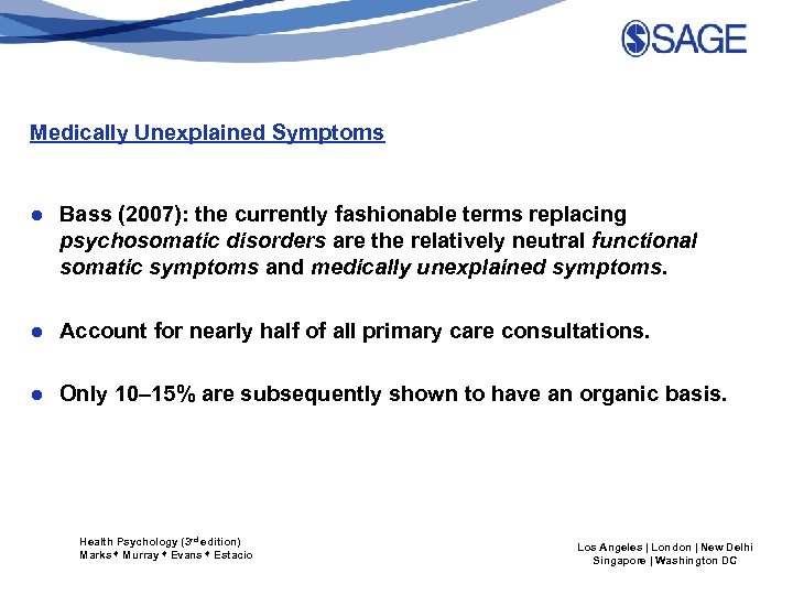 Medically Unexplained Symptoms ● Bass (2007): the currently fashionable terms replacing psychosomatic disorders are