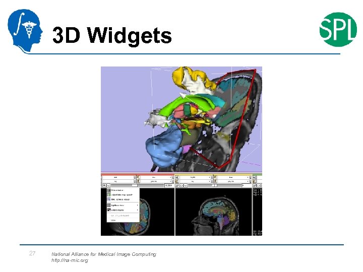 3 D Widgets 27 National Alliance for Medical Image Computing http: //na-mic. org 