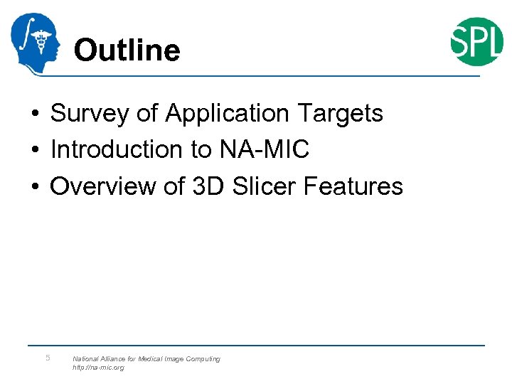 Outline • Survey of Application Targets • Introduction to NA-MIC • Overview of 3