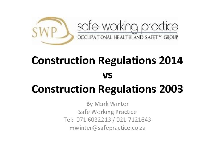 Construction Regulations 2014 vs Construction Regulations 2003 By Mark Winter Safe Working Practice Tel: