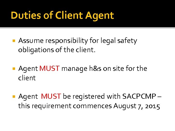 Duties of Client Agent Assume responsibility for legal safety obligations of the client. Agent