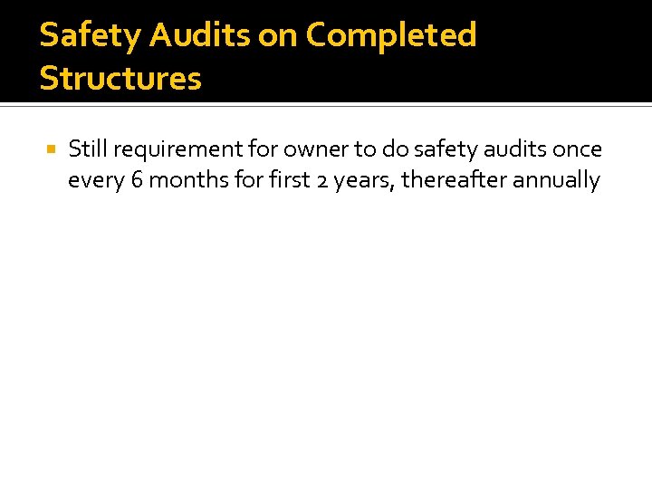 Safety Audits on Completed Structures Still requirement for owner to do safety audits once