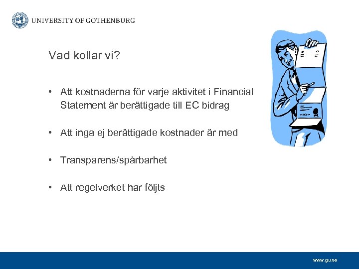 Vad kollar vi? • Att kostnaderna för varje aktivitet i Financial Statement är berättigade