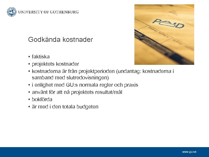 Godkända kostnader • faktiska • projektets kostnader • kostnaderna är från projektperioden (undantag: kostnaderna