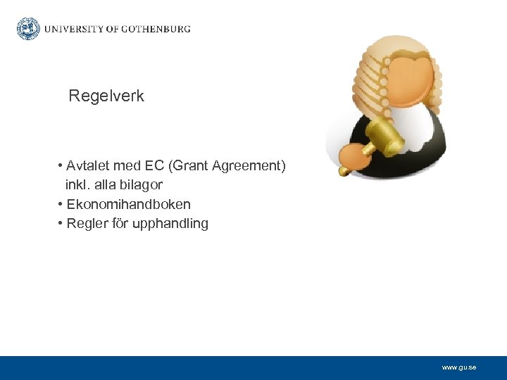 Regelverk • Avtalet med EC (Grant Agreement) inkl. alla bilagor • Ekonomihandboken • Regler