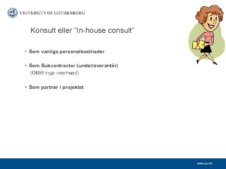 Konsult eller ”In-house consult” • Som vanliga personalkostnader • Som Subcontractor (underleverantör) (OBS! inga