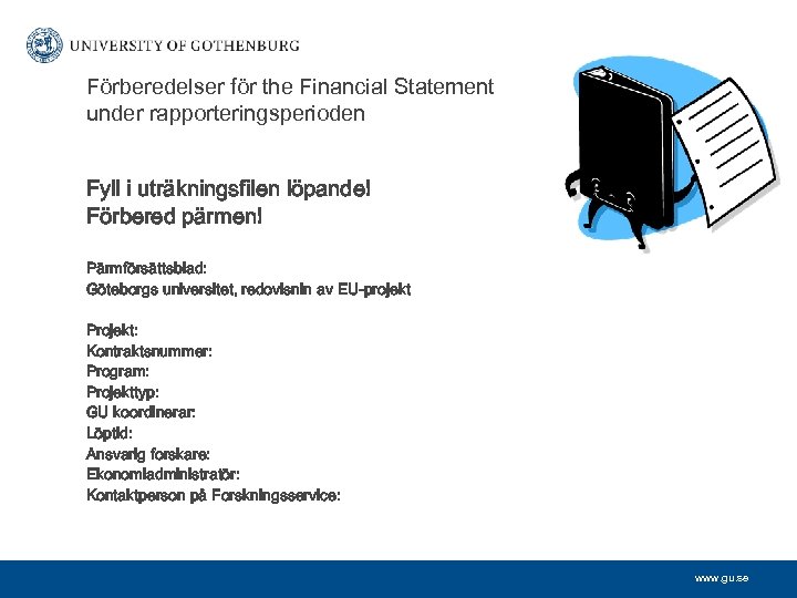 Förberedelser för the Financial Statement under rapporteringsperioden Fyll i uträkningsfilen löpande! Förbered pärmen! Pärmförsättsblad: