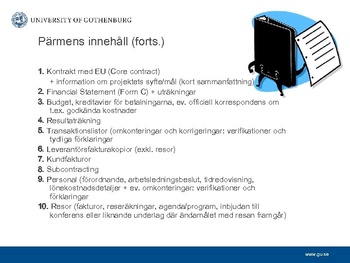 Pärmens innehåll (forts. ) 1. Kontrakt med EU (Core contract) + information om projektets