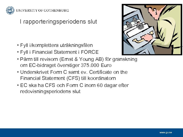 I rapporteringsperiodens slut • Fyll i/komplettera uträkningsfilen • Fyll i Financial Statement i FORCE