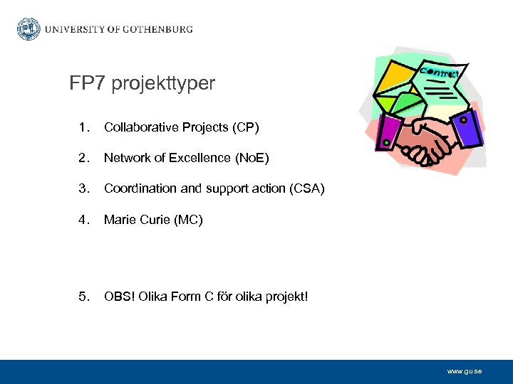 FP 7 projekttyper 1. Collaborative Projects (CP) 2. Network of Excellence (No. E) 3.