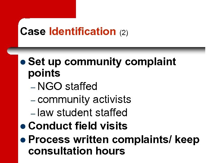Case Identification (2) Set up community complaint points – NGO staffed – community activists