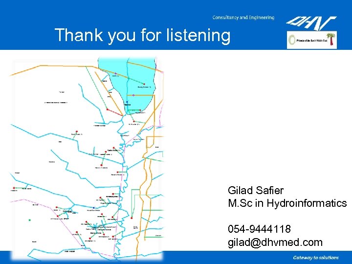 Thank you for listening Gilad Safier M. Sc in Hydroinformatics 054 -9444118 gilad@dhvmed. com