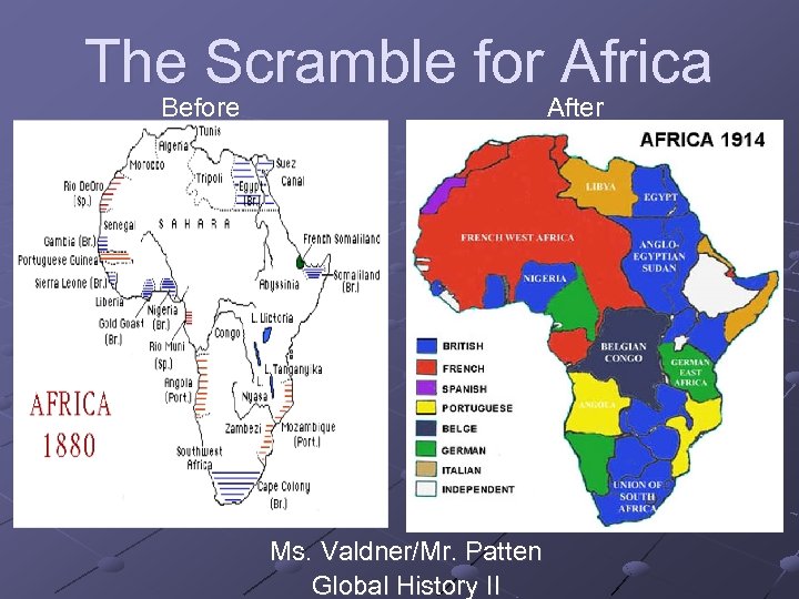 The Scramble for Africa Before After Ms. Valdner/Mr. Patten Global History II 