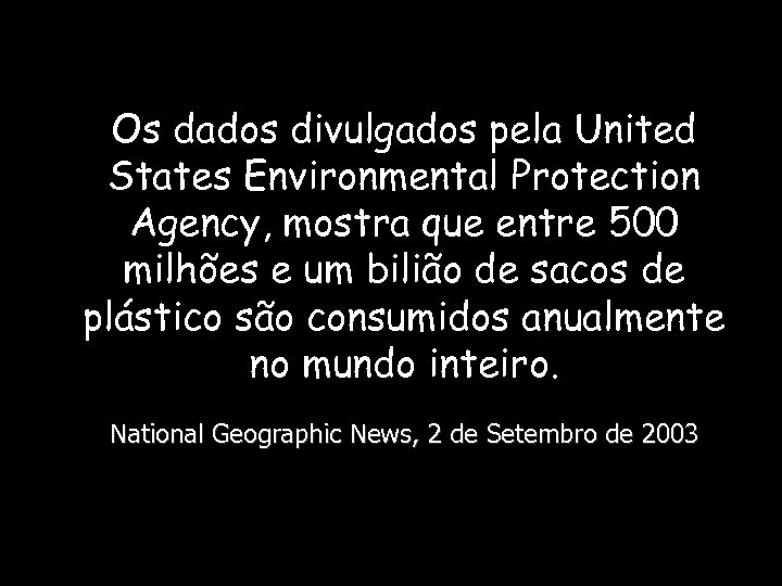Os dados divulgados pela United States Environmental Protection Agency, mostra que entre 500 milhões