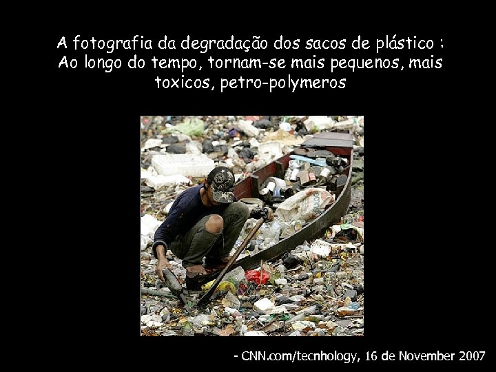 A fotografia da degradação dos sacos de plástico : Ao longo do tempo, tornam-se