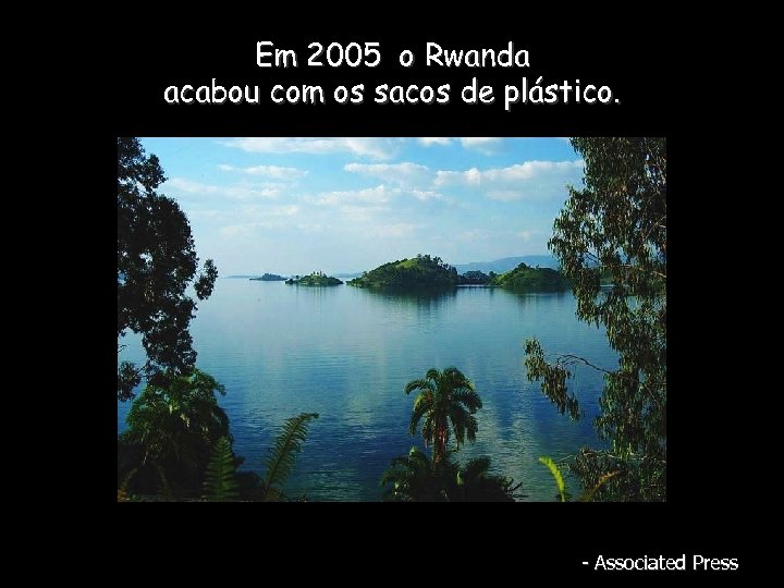 Em 2005 o Rwanda acabou com os sacos de plástico. - Associated Press 