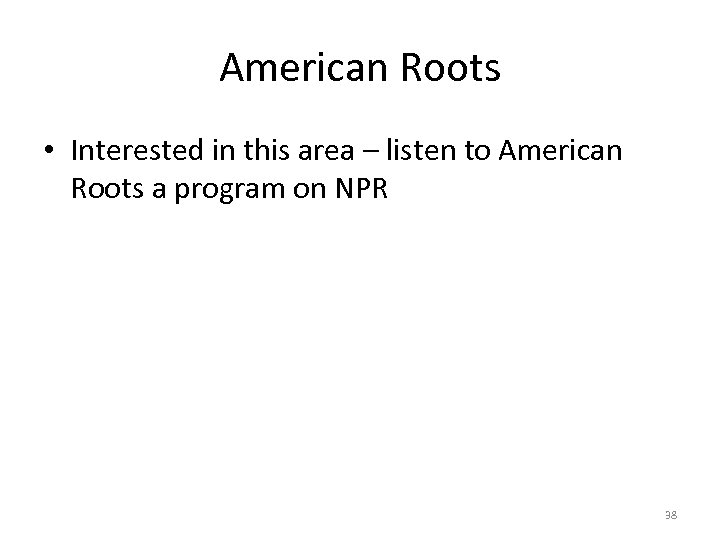 American Roots • Interested in this area – listen to American Roots a program
