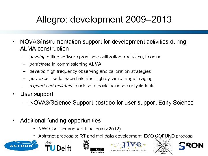 Allegro: development 2009– 2013 • NOVA 3/instrumentation support for development activities during ALMA construction