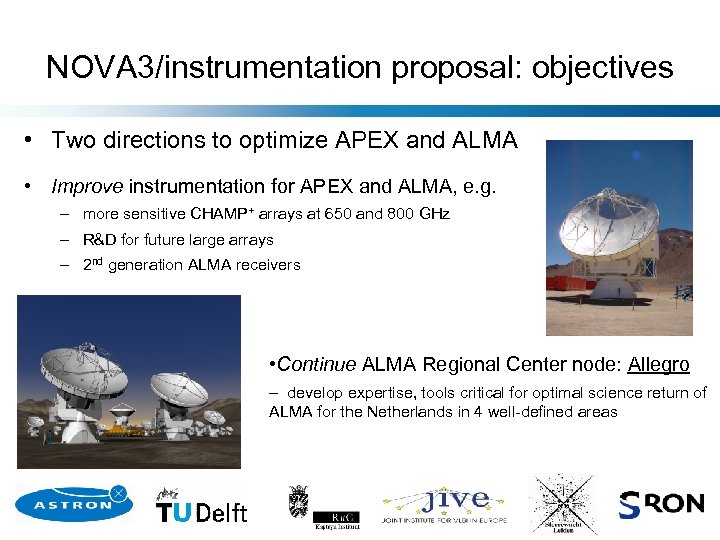 NOVA 3/instrumentation proposal: objectives • Two directions to optimize APEX and ALMA • Improve