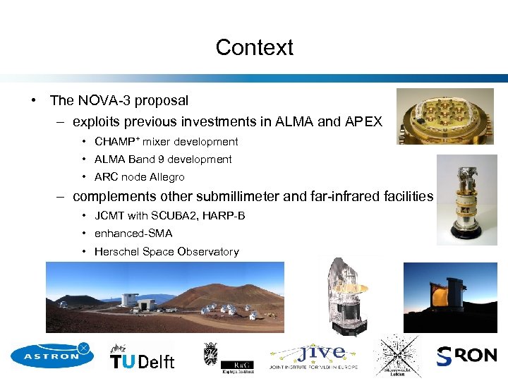 Context • The NOVA-3 proposal – exploits previous investments in ALMA and APEX •