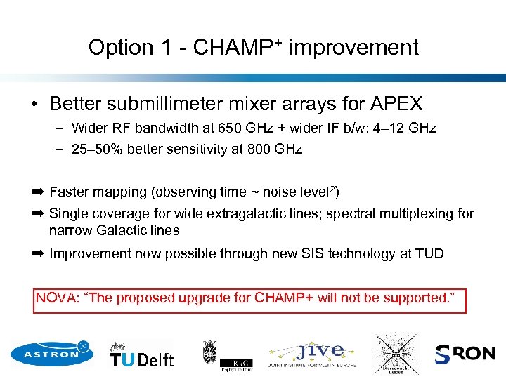 Option 1 - CHAMP+ improvement • Better submillimeter mixer arrays for APEX – Wider