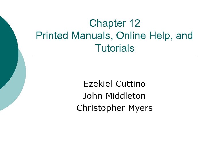 Chapter 12 Printed Manuals, Online Help, and Tutorials Ezekiel Cuttino John Middleton Christopher Myers