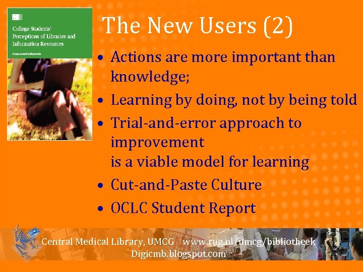 The New Users (2) • Actions are more important than knowledge; • Learning by