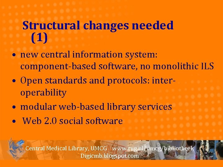 Structural changes needed (1) • new central information system: component-based software, no monolithic ILS