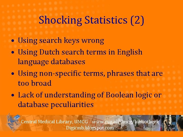 Shocking Statistics (2) • Using search keys wrong • Using Dutch search terms in