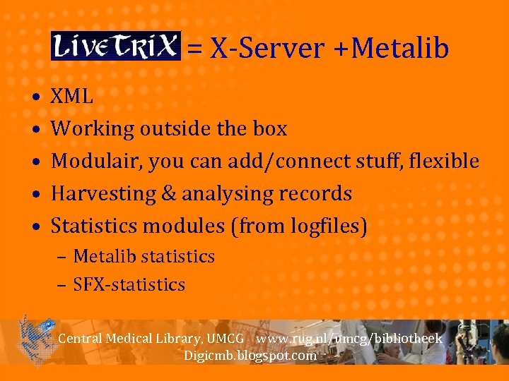 Live. Trix = X-Server +Metalib • • • XML Working outside the box Modulair,