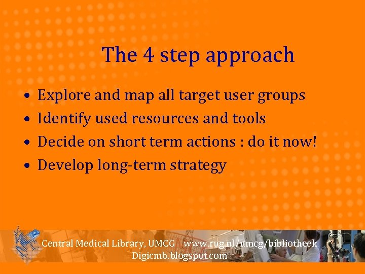 The 4 step approach • • Explore and map all target user groups Identify