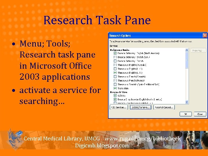 Research Task Pane • Menu; Tools; Research task pane in Microsoft Office 2003 applications
