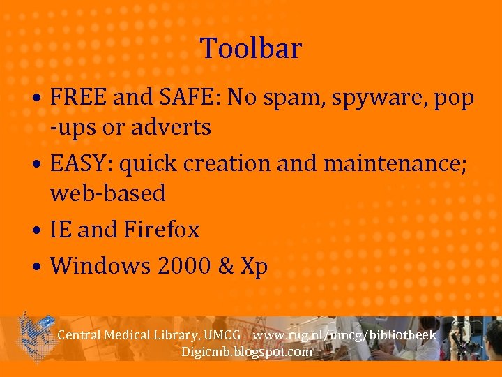 Toolbar • FREE and SAFE: No spam, spyware, pop -ups or adverts • EASY: