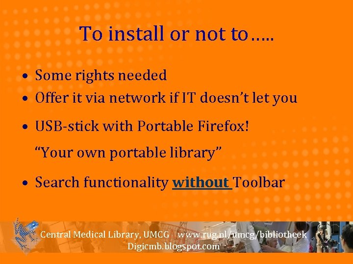 To install or not to…. . • Some rights needed • Offer it via