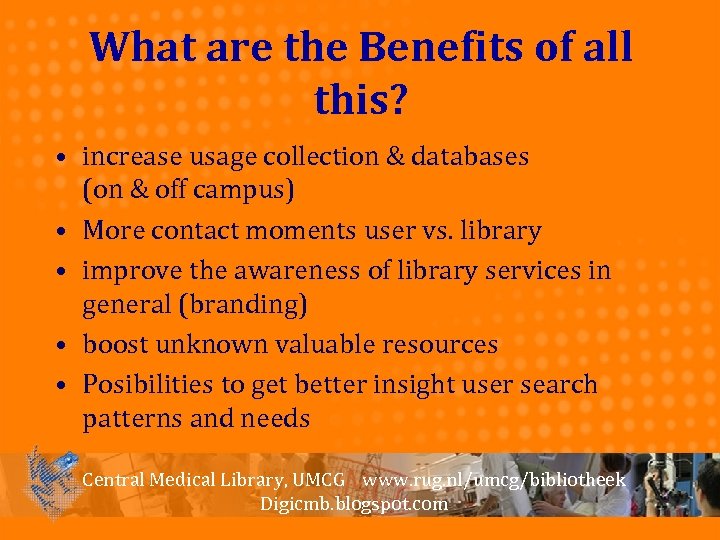 What are the Benefits of all this? • increase usage collection & databases (on