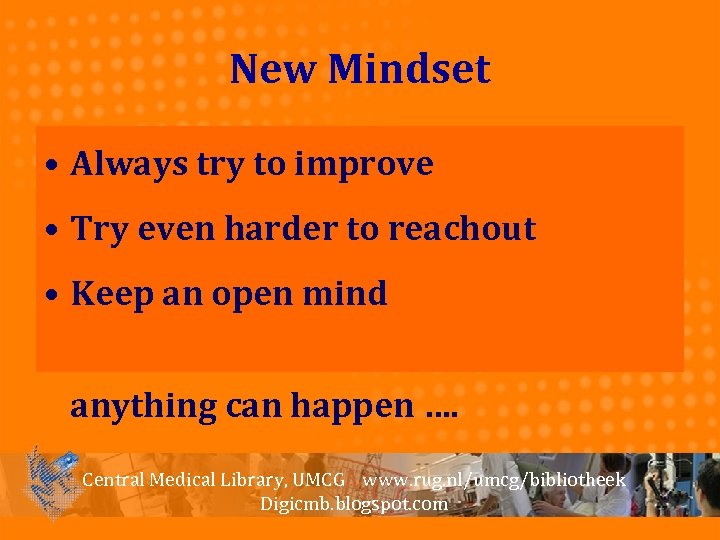 New Mindset • Always try to improve • Try even harder to reachout •