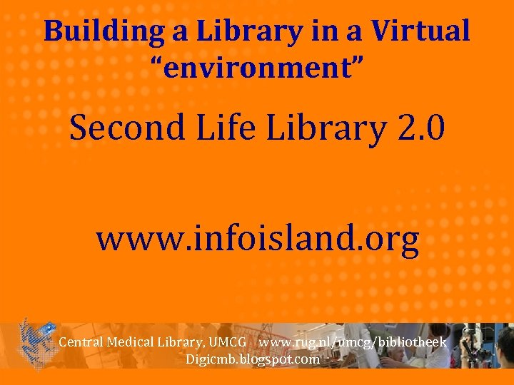 Building a Library in a Virtual “environment” Second Life Library 2. 0 www. infoisland.