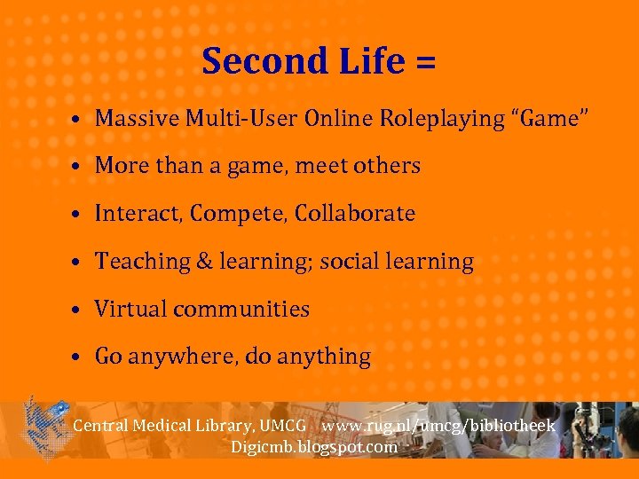 Second Life = • Massive Multi-User Online Roleplaying “Game” • More than a game,