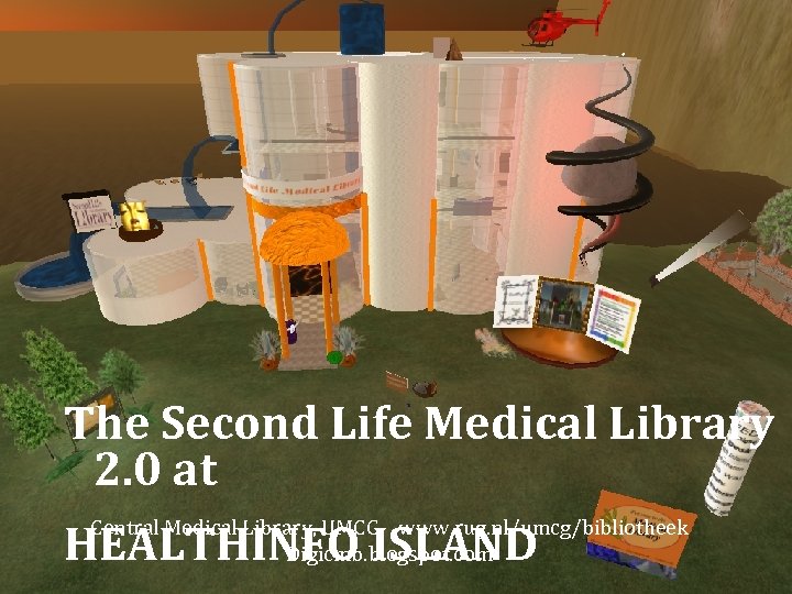 The Second Life Medical Library 2. 0 at Central Medical Library, UMCG www. rug.